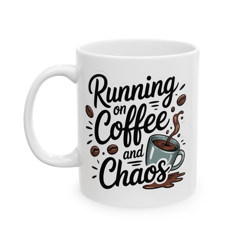 I run on coffee and chaos -Ceramic Coffee Mug - 11oz & 15oz