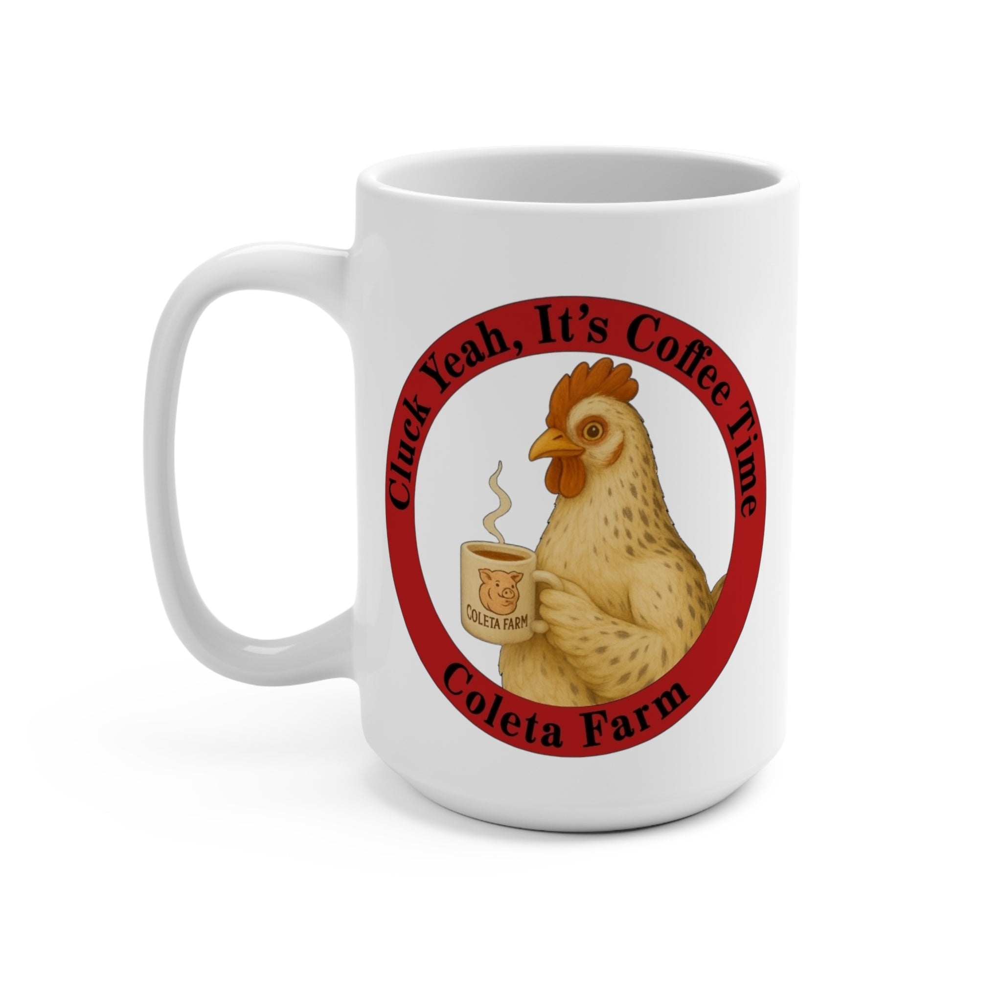 15 oz Cluck Yeah! Coffee Time Mug, Funny Coffee Mug, Farmhouse Mug, Gift for Chicken Lovers, Cute Kitchen Decor, Coleta Farm Mug