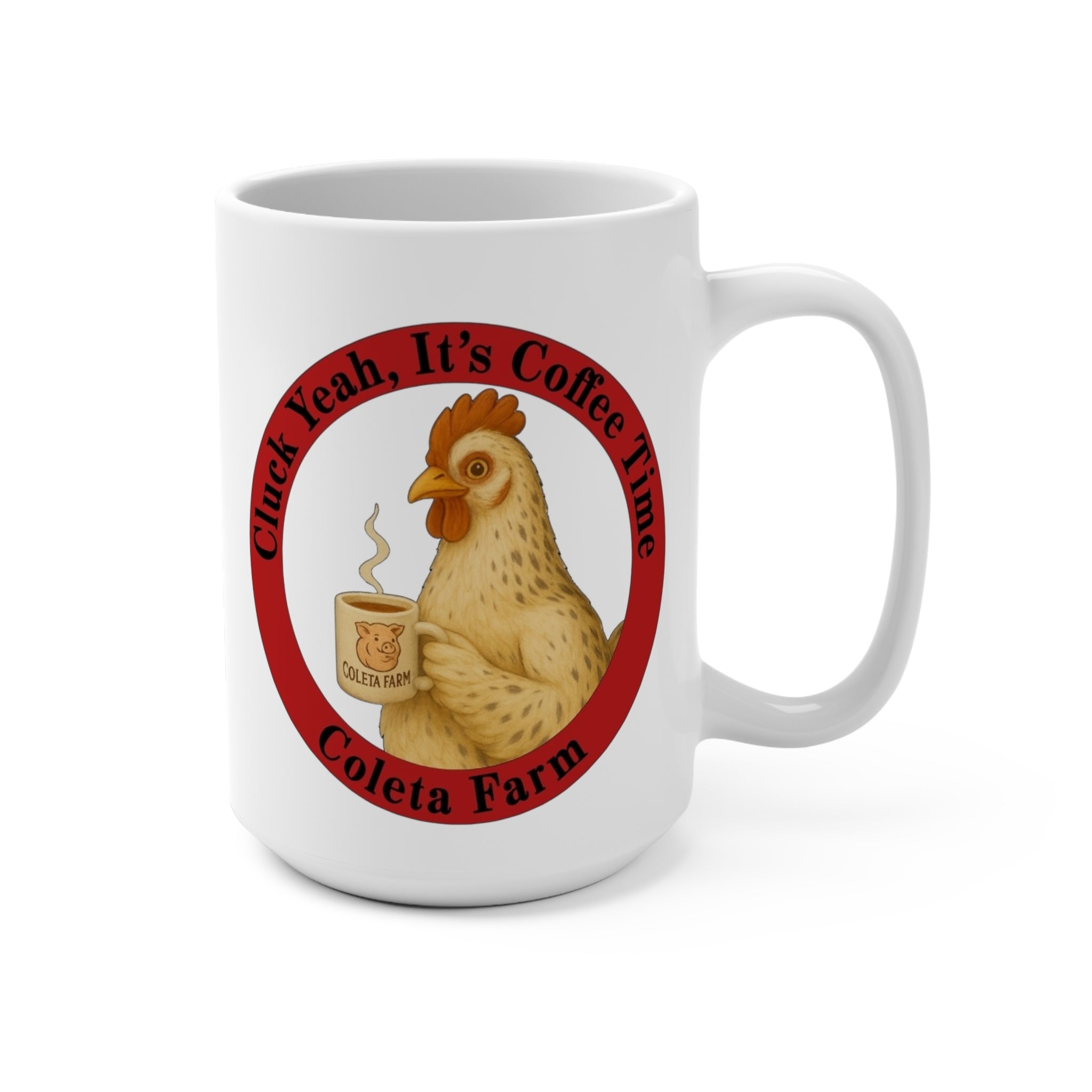 15 oz Cluck Yeah! Coffee Time Mug, Funny Coffee Mug, Farmhouse Mug, Gift for Chicken Lovers, Cute Kitchen Decor, Coleta Farm Mug